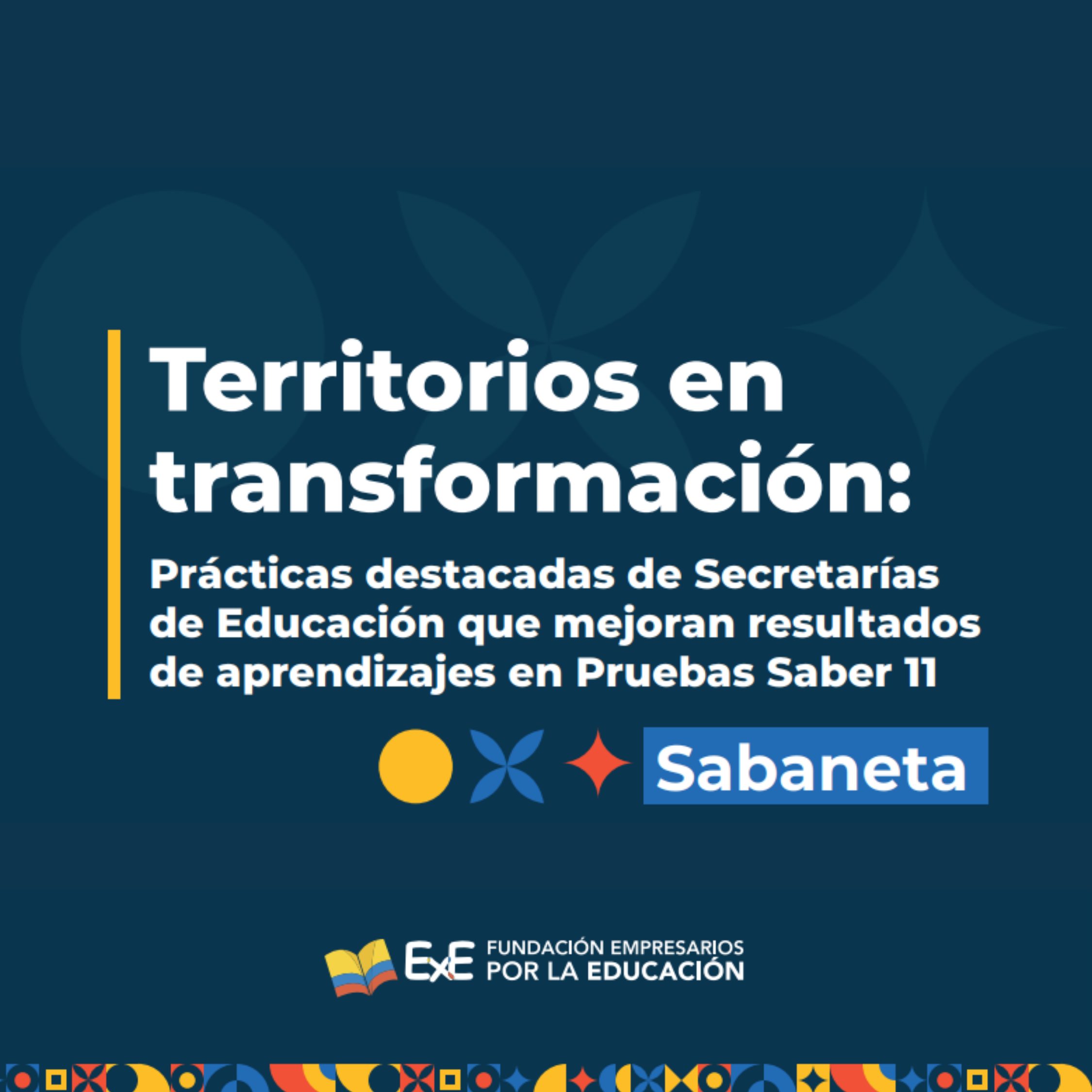 Territorios en transformación: Prácticas destacadas de Secretarías de Educación que mejoran resultados de aprendizajes en Pruebas Saber 11. – Caso Sabaneta
