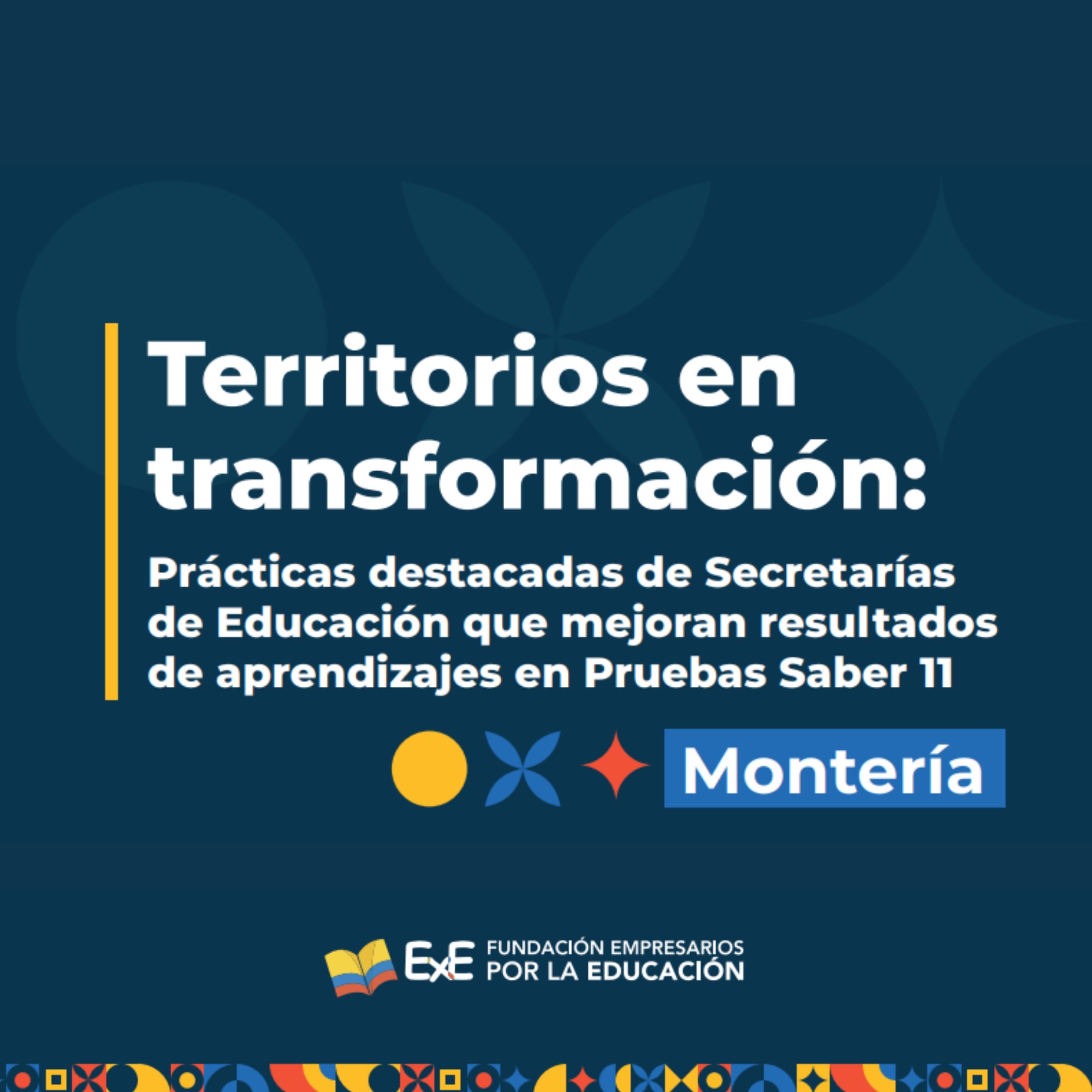 Territorios en transformación: Prácticas destacadas de Secretarías de Educación que mejoran resultados de aprendizajes en Pruebas Saber 11. – Caso Montería